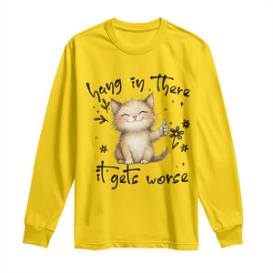 Hang In There It Gets Worse Long Sleeve Shirt Cat Lover TS12 Daisy Print Your Wear