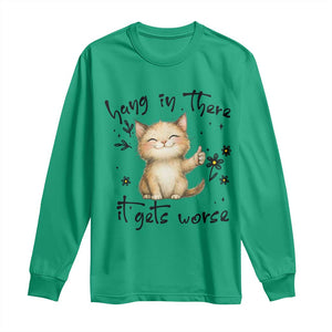 Hang In There It Gets Worse Long Sleeve Shirt Cat Lover TS12 Irish Green Print Your Wear