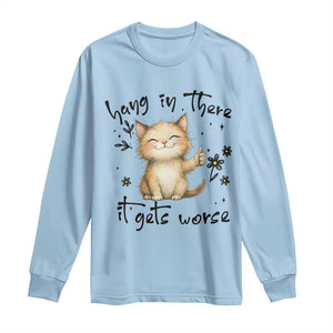 Hang In There It Gets Worse Long Sleeve Shirt Cat Lover TS12 Light Blue Print Your Wear