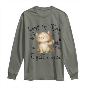 Hang In There It Gets Worse Long Sleeve Shirt Cat Lover TS12 Military Green Print Your Wear