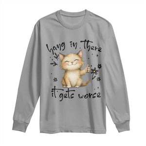 Hang In There It Gets Worse Long Sleeve Shirt Cat Lover TS12 Sport Gray Print Your Wear