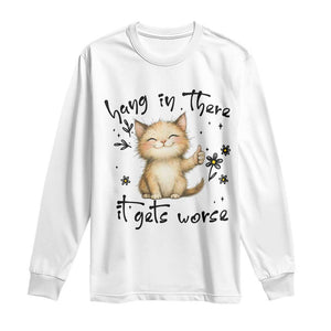 Hang In There It Gets Worse Long Sleeve Shirt Cat Lover TS12 White Print Your Wear
