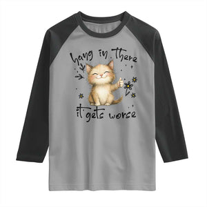 Hang In There It Gets Worse Raglan Shirt Cat Lover TS12 Sport Gray Black Print Your Wear