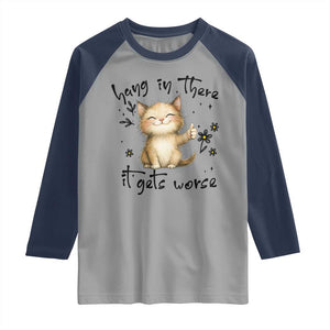 Hang In There It Gets Worse Raglan Shirt Cat Lover TS12 Sport Gray Navy Print Your Wear