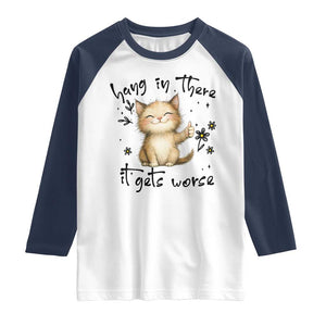 Hang In There It Gets Worse Raglan Shirt Cat Lover TS12 White Navy Print Your Wear