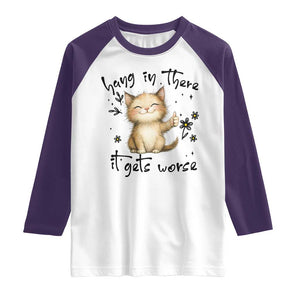 Hang In There It Gets Worse Raglan Shirt Cat Lover TS12 White Purple Print Your Wear