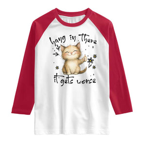 Hang In There It Gets Worse Raglan Shirt Cat Lover TS12 White Red Print Your Wear
