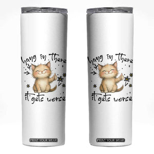 Hang In There It Gets Worse Skinny Tumbler Cat Lover TS12 White Print Your Wear
