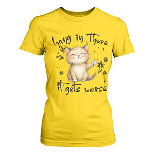 Hang In There It Gets Worse T Shirt For Women Cat Lover TS12 Daisy Print Your Wear