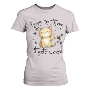 Hang In There It Gets Worse T Shirt For Women Cat Lover TS12 Ice Gray Print Your Wear