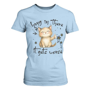 Hang In There It Gets Worse T Shirt For Women Cat Lover TS12 Light Blue Print Your Wear