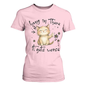 Hang In There It Gets Worse T Shirt For Women Cat Lover TS12 Light Pink Print Your Wear