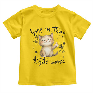 Hang In There It Gets Worse Toddler T Shirt Cat Lover TS12 Daisy Print Your Wear