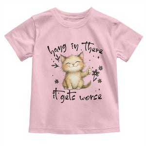 Hang In There It Gets Worse Toddler T Shirt Cat Lover TS12 Light Pink Print Your Wear