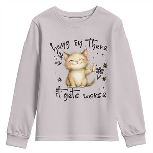 Hang In There It Gets Worse Youth Sweatshirt Cat Lover TS12 Ice Gray Print Your Wear