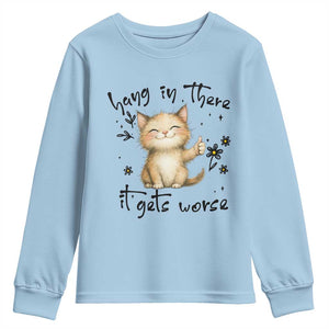 Hang In There It Gets Worse Youth Sweatshirt Cat Lover TS12 Light Blue Print Your Wear