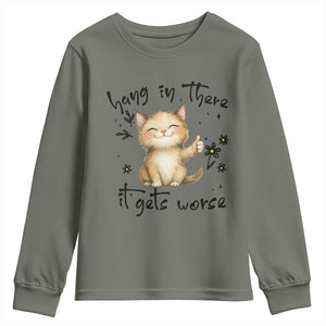 Hang In There It Gets Worse Youth Sweatshirt Cat Lover TS12 Military Green Print Your Wear