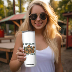 Funny Bigfoot Gift Skinny Tumbler A Guy Like Me Is Hard To Find TS12 Print Your Wear