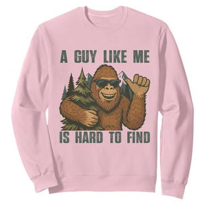 Funny Bigfoot Gift Sweatshirt A Guy Like Me Is Hard To Find TS12 Light Pink Print Your Wear