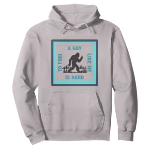 Bigfoot Lover Gift Hoodie A Guy Like Me Is Hard To Find TS12 Ice Gray Print Your Wear