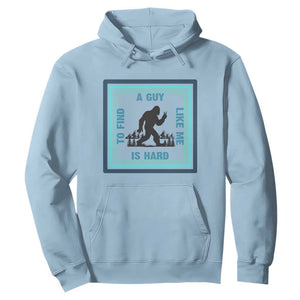 Bigfoot Lover Gift Hoodie A Guy Like Me Is Hard To Find TS12 Light Blue Print Your Wear