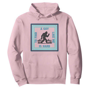 Bigfoot Lover Gift Hoodie A Guy Like Me Is Hard To Find TS12 Light Pink Print Your Wear