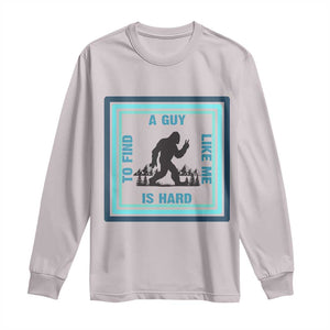 Bigfoot Lover Gift Long Sleeve Shirt A Guy Like Me Is Hard To Find TS12 Ice Gray Print Your Wear