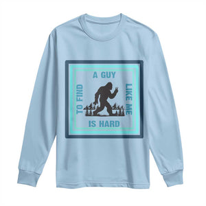 Bigfoot Lover Gift Long Sleeve Shirt A Guy Like Me Is Hard To Find TS12 Light Blue Print Your Wear