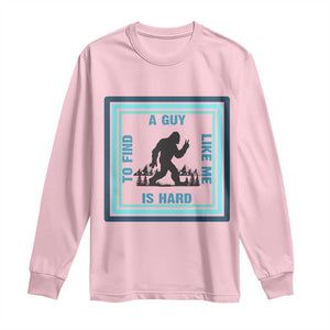 Bigfoot Lover Gift Long Sleeve Shirt A Guy Like Me Is Hard To Find TS12 Light Pink Print Your Wear