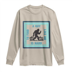 Bigfoot Lover Gift Long Sleeve Shirt A Guy Like Me Is Hard To Find TS12 Sand Print Your Wear