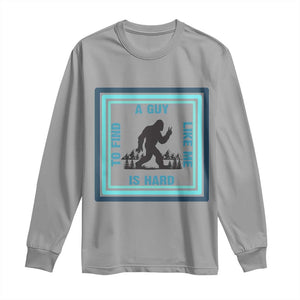 Bigfoot Lover Gift Long Sleeve Shirt A Guy Like Me Is Hard To Find TS12 Sport Gray Print Your Wear