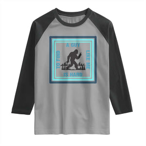 Bigfoot Lover Gift Raglan Shirt A Guy Like Me Is Hard To Find TS12 Sport Gray Black Print Your Wear