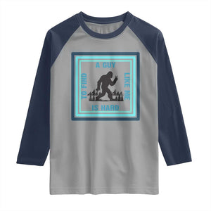 Bigfoot Lover Gift Raglan Shirt A Guy Like Me Is Hard To Find TS12 Sport Gray Navy Print Your Wear