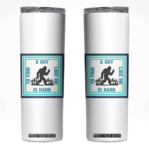 Bigfoot Lover Gift Skinny Tumbler A Guy Like Me Is Hard To Find TS12 White Print Your Wear