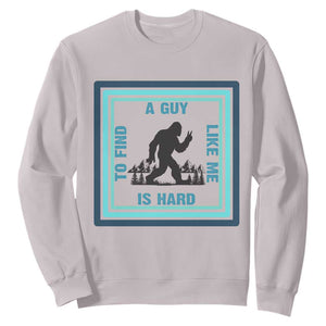 Bigfoot Lover Gift Sweatshirt A Guy Like Me Is Hard To Find TS12 Ice Gray Print Your Wear