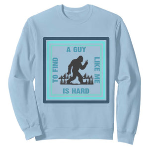 Bigfoot Lover Gift Sweatshirt A Guy Like Me Is Hard To Find TS12 Light Blue Print Your Wear
