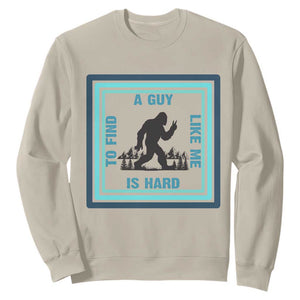 Bigfoot Lover Gift Sweatshirt A Guy Like Me Is Hard To Find TS12 Sand Print Your Wear