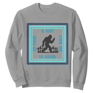 Bigfoot Lover Gift Sweatshirt A Guy Like Me Is Hard To Find TS12 Sport Gray Print Your Wear