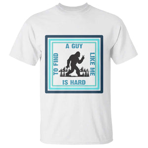 Bigfoot Lover Gift T Shirt A Guy Like Me Is Hard To Find TS12 White Print Your Wear
