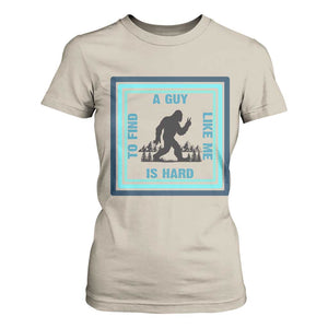 Bigfoot Lover Gift T Shirt For Women A Guy Like Me Is Hard To Find TS12 Sand Print Your Wear
