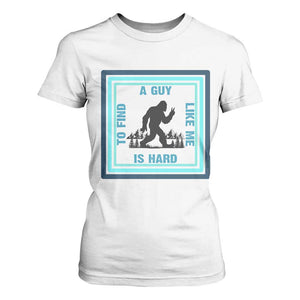 Bigfoot Lover Gift T Shirt For Women A Guy Like Me Is Hard To Find TS12 White Print Your Wear