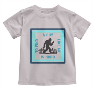 Bigfoot Lover Gift Toddler T Shirt A Guy Like Me Is Hard To Find TS12 Ice Gray Print Your Wear