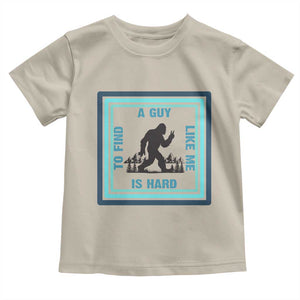 Bigfoot Lover Gift Toddler T Shirt A Guy Like Me Is Hard To Find TS12 Sand Print Your Wear