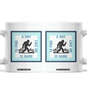 Bigfoot Lover Gift Coffee Mug A Guy Like Me Is Hard To Find TS12 White Print Your Wear