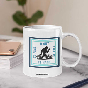 Bigfoot Lover Gift Coffee Mug A Guy Like Me Is Hard To Find TS12 Print Your Wear