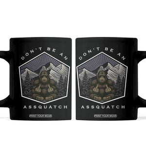 Bigfoot Lover Gift Coffee Mug Do Not Be An Assquatch TS12 Black Print Your Wear