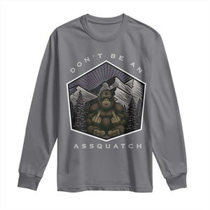 Bigfoot Lover Gift Long Sleeve Shirt Do Not Be An Assquatch TS12 Charcoal Print Your Wear