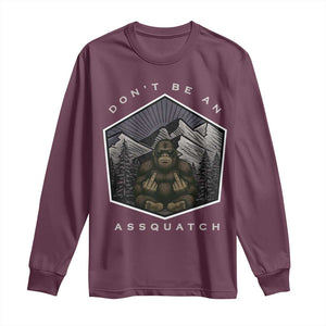 Bigfoot Lover Gift Long Sleeve Shirt Do Not Be An Assquatch TS12 Maroon Print Your Wear