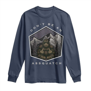 Bigfoot Lover Gift Long Sleeve Shirt Do Not Be An Assquatch TS12 Navy Print Your Wear