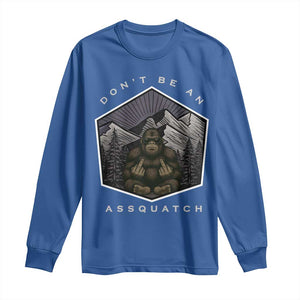 Bigfoot Lover Gift Long Sleeve Shirt Do Not Be An Assquatch TS12 Royal Blue Print Your Wear